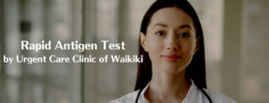 Rapid Covid Antigen Test by Urgent Care Clinic of Waikiki.
